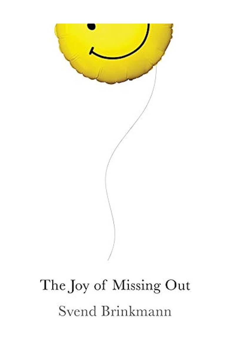 The Joy of Missing Out: The Art of Self-Restraint in an Age of Excess - Svend Brinkmann